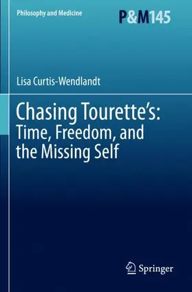Curtis-Wendlandt |  Chasing Tourette's: Time, Freedom, and the Missing Self | Buch |  Sack Fachmedien