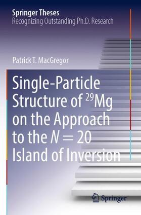 MacGregor |  Single-Particle Structure of 29Mg on the Approach to the N = 20 Island of Inversion | Buch |  Sack Fachmedien