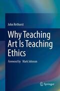 Rethorst |  Why Teaching Art Is Teaching Ethics | Buch |  Sack Fachmedien