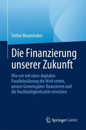 Brunnhuber |  Die Finanzierung unserer Zukunft | Buch |  Sack Fachmedien