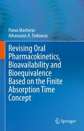 Macheras / Tsekouras |  Revising Oral Pharmacokinetics, Bioavailability and Bioequivalence Based on the Finite Absorption Time Concept | eBook | Sack Fachmedien