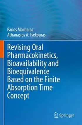 Macheras / Tsekouras |  Revising Oral Pharmacokinetics, Bioavailability and Bioequivalence Based on the Finite Absorption Time Concept | Buch |  Sack Fachmedien