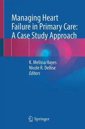 Hayes / Dellise | Managing Heart Failure in Primary Care: A Case Study Approach | Buch | 978-3-031-20192-9 | www.sack.de