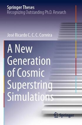 Correira |  A New Generation of Cosmic Superstring Simulations | Buch |  Sack Fachmedien
