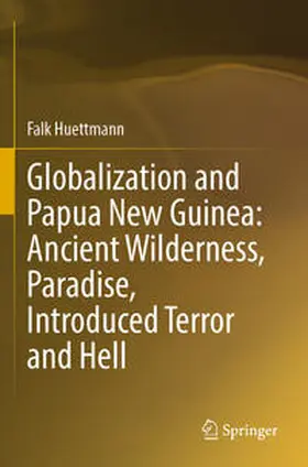 Huettmann |  Globalization and Papua New Guinea: Ancient Wilderness, Paradise, Introduced Terror and Hell | Buch |  Sack Fachmedien