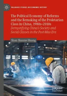 Huang |  The Political Economy of Reforms and the Remaking of the Proletarian Class in China, 1980s-2010s | Buch |  Sack Fachmedien