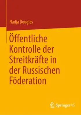 Douglas |  Öffentliche Kontrolle der Streitkräfte in der Russischen Föderation | eBook | Sack Fachmedien