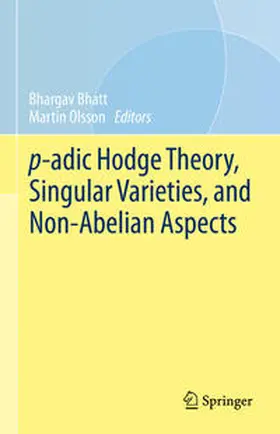 Bhatt / Olsson |  p-adic Hodge Theory, Singular Varieties, and Non-Abelian Aspects | eBook | Sack Fachmedien