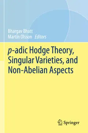 Olsson / Bhatt |  p-adic Hodge Theory, Singular Varieties, and Non-Abelian Aspects | Buch |  Sack Fachmedien
