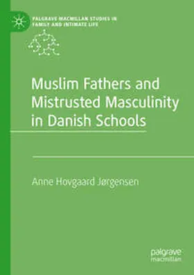 Jørgensen |  Muslim Fathers and Mistrusted Masculinity in Danish Schools | Buch |  Sack Fachmedien
