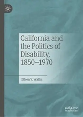 Wallis | California and the Politics of Disability, 1850–1970 | E-Book | www.sack.de