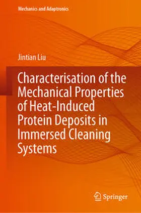 Liu |  Characterisation of the Mechanical Properties of Heat-Induced Protein Deposits in Immersed Cleaning Systems | eBook | Sack Fachmedien