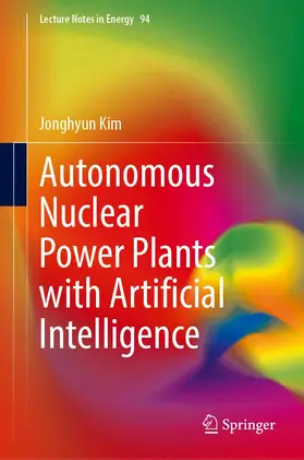 Kim / Seong / Lee |  Autonomous Nuclear Power Plants with Artificial Intelligence | Buch |  Sack Fachmedien