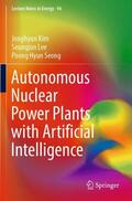 Kim / Seong / Lee |  Autonomous Nuclear Power Plants with Artificial Intelligence | Buch |  Sack Fachmedien