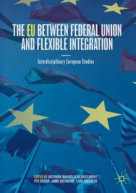 Engelbrekt / Oxelheim / Ekman |  The EU between Federal Union and Flexible Integration | Buch |  Sack Fachmedien