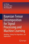 Cheng / Wu / Chen |  Bayesian Tensor Decomposition for Signal Processing and Machine Learning | Buch |  Sack Fachmedien