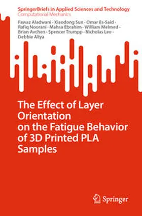 Aladwani / Sun / Aliya |  The Effect of Layer Orientation on the Fatigue Behavior of 3D Printed PLA Samples | eBook | Sack Fachmedien
