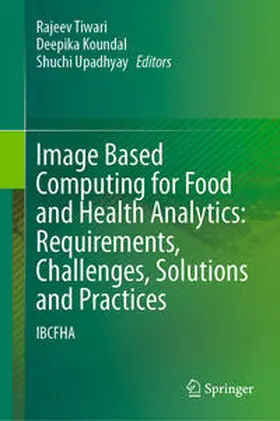 Tiwari / Koundal / Upadhyay | Image Based Computing for Food and Health Analytics: Requirements, Challenges, Solutions and Practices | E-Book | sack.de