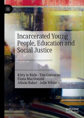 te Riele / Corcoran / White | Incarcerated Young People, Education and Social Justice | Buch | 978-3-031-23128-5 | sack.de