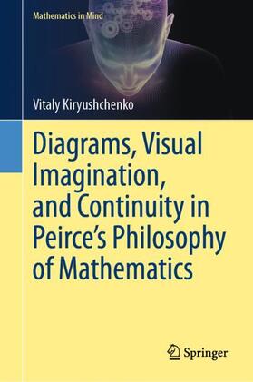 Kiryushchenko | Diagrams, Visual Imagination, and Continuity in Peirce's Philosophy of Mathematics | Buch | 978-3-031-23244-2 | sack.de