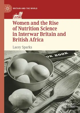Sparks |  Women and the Rise of Nutrition Science in Interwar Britain and British Africa | Buch |  Sack Fachmedien