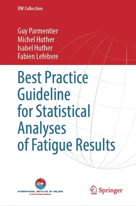 Parmentier / Lefebvre / Huther |  Best Practice Guideline for Statistical Analyses of Fatigue Results | Buch |  Sack Fachmedien