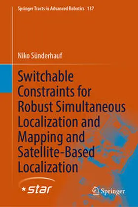 Sünderhauf |  Switchable Constraints for Robust Simultaneous Localization and Mapping and Satellite-Based Localization | eBook | Sack Fachmedien