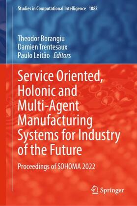 Borangiu / Leitão / Trentesaux | Service Oriented, Holonic and Multi-Agent Manufacturing Systems for Industry of the Future | Buch | 978-3-031-24290-8 | sack.de