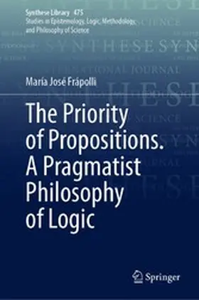 Frápolli |  The Priority of Propositions. A Pragmatist Philosophy of Logic | eBook | Sack Fachmedien