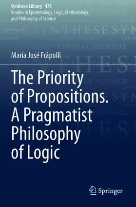 Frápolli |  The Priority of Propositions. A Pragmatist Philosophy of Logic | Buch |  Sack Fachmedien