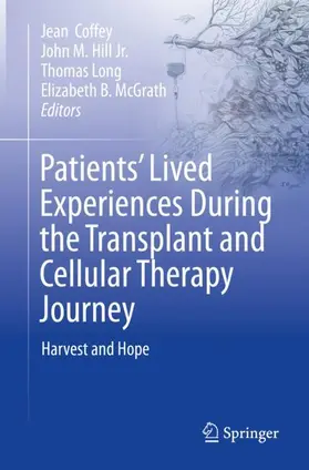 Coffey / McGrath / Hill Jr. |  Patients' Lived Experiences During the Transplant and Cellular Therapy Journey | Buch |  Sack Fachmedien