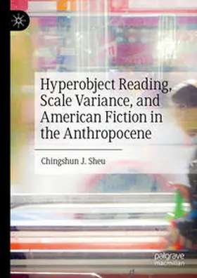 Sheu | Hyperobject Reading, Scale Variance, and American Fiction in the Anthropocene | E-Book | www.sack.de