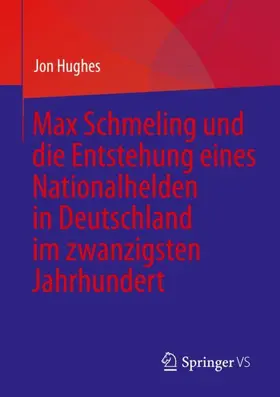 Hughes |  Max Schmeling und die Entstehung eines Nationalhelden in Deutschland im zwanzigsten Jahrhundert | Buch |  Sack Fachmedien