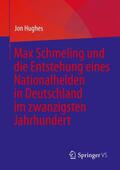 Hughes |  Max Schmeling und die Entstehung eines Nationalhelden in Deutschland im zwanzigsten Jahrhundert | Buch |  Sack Fachmedien