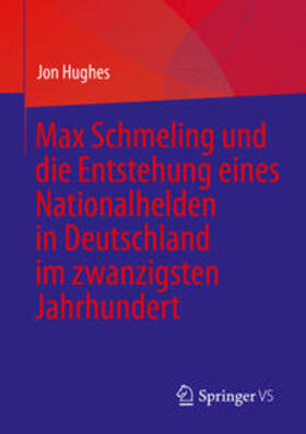 Hughes | Max Schmeling und die Entstehung eines Nationalhelden in Deutschland im zwanzigsten Jahrhundert | E-Book | sack.de