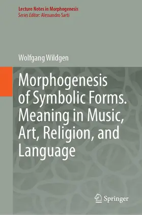 Wildgen |  Morphogenesis of Symbolic Forms: Meaning in Music, Art, Religion, and Language | Buch |  Sack Fachmedien