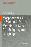 Wildgen |  Morphogenesis of Symbolic Forms: Meaning in Music, Art, Religion, and Language | Buch |  Sack Fachmedien