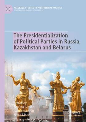 Glaser / Morini / Krivushin |  The Presidentialization of Political Parties in Russia, Kazakhstan and Belarus | Buch |  Sack Fachmedien
