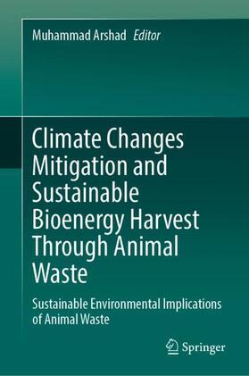 Arshad | Climate Changes Mitigation and Sustainable Bioenergy Harvest Through Animal Waste | Buch | 978-3-031-26223-4 | sack.de