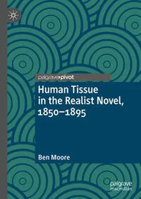 Moore |  Human Tissue in the Realist Novel, 1850-1895 | eBook | Sack Fachmedien