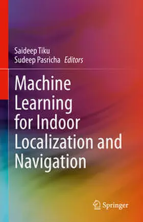 Tiku / Pasricha |  Machine Learning for Indoor Localization and Navigation | eBook | Sack Fachmedien