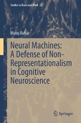 Kohár |  Neural Machines: A Defense of Non-Representationalism in Cognitive Neuroscience | eBook | Sack Fachmedien
