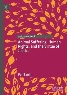 Bauhn |  Animal Suffering, Human Rights, and the Virtue of Justice | Buch |  Sack Fachmedien