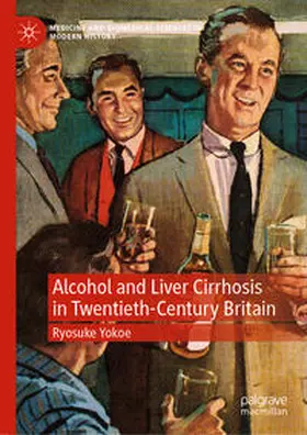 Yokoe |  Alcohol and Liver Cirrhosis in Twentieth-Century Britain | eBook | Sack Fachmedien