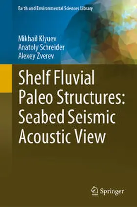 Klyuev / Schreider / Zverev |  Shelf Fluvial Paleo Structures: Seabed Seismic Acoustic View | eBook | Sack Fachmedien
