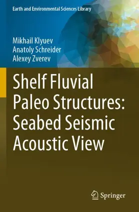 Klyuev / Zverev / Schreider |  Shelf Fluvial Paleo Structures: Seabed Seismic Acoustic View | Buch |  Sack Fachmedien