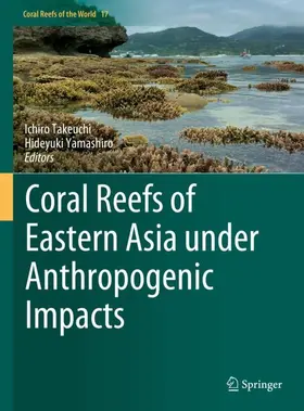 Takeuchi / Yamashiro |  Coral Reefs of Eastern Asia under Anthropogenic Impacts | Buch |  Sack Fachmedien