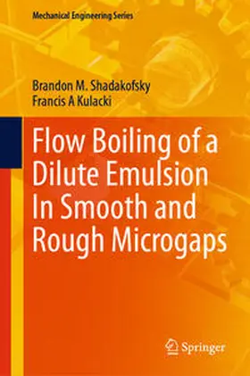 Shadakofsky / Kulacki | Flow Boiling of a Dilute Emulsion In Smooth and Rough Microgaps | E-Book | sack.de