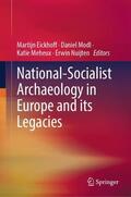 Eickhoff / Nuijten / Modl |  National-Socialist Archaeology in Europe and its Legacies | Buch |  Sack Fachmedien