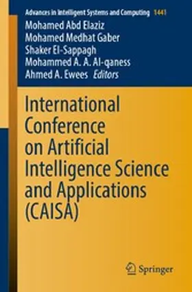 Abd Elaziz / Medhat Gaber / El-Sappagh |  International Conference on Artificial Intelligence Science and Applications (CAISA) | eBook | Sack Fachmedien